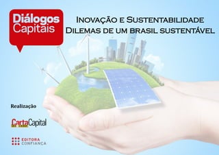 Inovação e Sustentabilidade 
Dilemas de um brasil sustentável 
Realização  