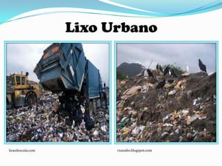 Lixo Urbano




brasilescola.com         rsunabs.blogspot.com
 