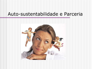 Auto-sustentabilidade e Parceria 