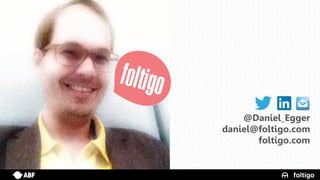 26
@Daniel_Egger
daniel@foltigo.com
foltigo.com
 