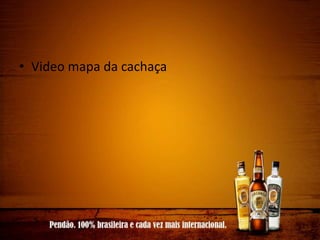 • Video mapa da cachaça
 