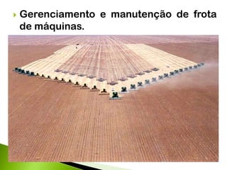  Gerenciamento e manutenção de frota
de máquinas.
 