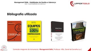 3
3
Bibliografia utilizada
Management Skills - Habilidades de Gestão e Liderança
Aula – Sustentabilidade da Liderança
Conteúdo integrante do treinamento Management Skills| Professor MSc. Daniel de Carvalho Luz |
 