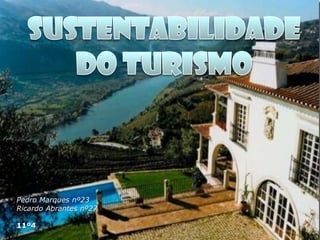 Sustentabilidade do Turismo Pedro Marques nº23 Ricardo Abrantes nº27 11º4 