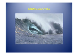ONDAS GIGANTES
 