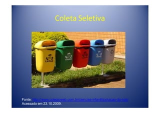 Coleta Seletiva




Fonte: http://www.colegioweb.com.br/ciencias-infantil/poluicao-do-solo
Acessado em 23.10.2009.
 