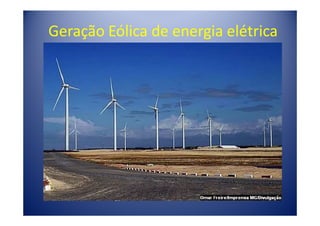 Geração Eólica de energia elétrica
 