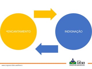 •ENCANTAMENTO INDIGNAÇÃO
 