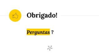 Perguntas ?
Obrigado!
 