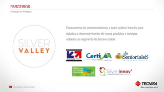 Sustentabilidade | Jardim das Perdizes15
PARCEIROS
Inovação em Produtos
Ecossistema de empreendedores e setor público francês para
estudos e desenvolvimento de novos produtos e serviços
voltados ao segmento da terceira idade
 
