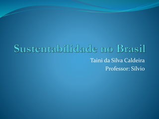 Taini da Silva Caldeira
Professor: Sílvio
 