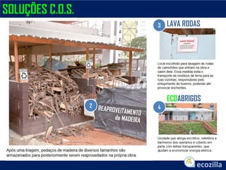 SOLUÇÕES C.O.S.
2
3
4
LAVA RODAS
ECOABRIGOS
 