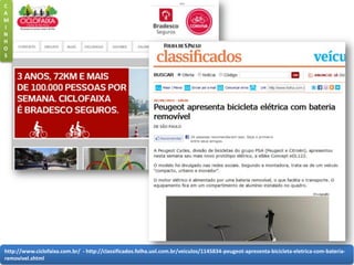 http://www.ciclofaixa.com.br/ - http://classificados.folha.uol.com.br/veiculos/1145834-peugeot-apresenta-bicicleta-eletrica-com-bateria-
removivel.shtml
C
A
M
I
N
H
O
S
 