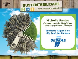 Michelle Santos
Consultora de Negócios
Inovação | Qualidade | Produção
Escritório Regional de
São José dos Campos
 