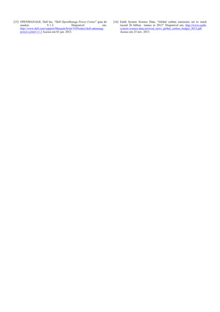 [15] OPENMANAGE, Dell Inc. “Dell OpenManage Power Center” guia do
usuário
V.1.2
Disponível
em:
http://www.dell.com/support/Manuals/br/pt/19/Product/dell-opnmangpower-center-v1.2 Acesso em 01 jun. 2013.

[16] Earth System Science Data, “Global carbon emissions set to reach
record 36 billion tonnes in 2013” Disponível em: http://www.earthsystem-science-data.net/essd_news_global_carbon_budget_2013.pdf
Acesso em 23 nov. 2013.

 