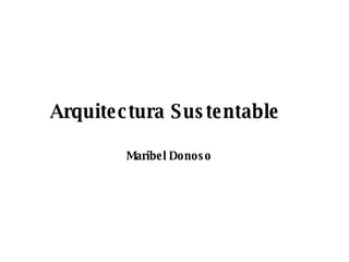 Arquitectura Sustentable   Maribel Donoso 