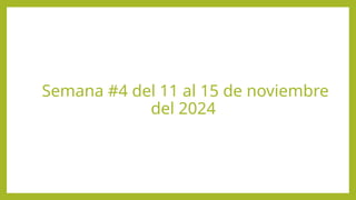 Semana #4 del 11 al 15 de noviembre
del 2024
 