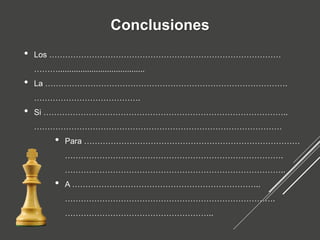 Conclusiones
• Los ……………………………………………………………………………
……….......................................
• La ……………………………………………………………………………….
………………………………….
• Si ………………………………………………………………………………..
…………………………………………………………………………………
• Para ………………………………………………………………………
……………………………………………………………………….
………………………………………………………………………..
• A ……………………………………………………………..
…………………………………………………………………….
………………………………………………..
 