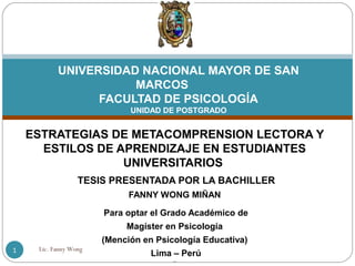 ESTRATEGIAS DE METACOMPRENSION LECTORA Y
ESTILOS DE APRENDIZAJE EN ESTUDIANTES
UNIVERSITARIOS
TESIS PRESENTADA POR LA BACH...