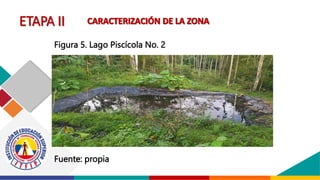 Figura 5. Lago Piscícola No. 2
Fuente: propia
 