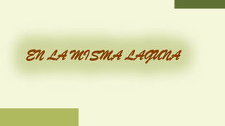 EN LA MISMA LAGUNA
 