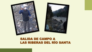 SALIDA DE CAMPO A
LAS RIBERAS DEL RÍO SANTA
 