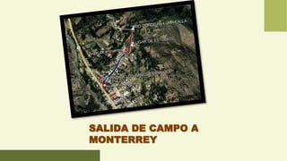 SALIDA DE CAMPO A
MONTERREY
 