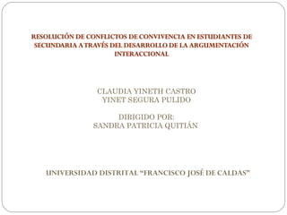 CLAUDIA YINETH CASTRO YINET SEGURA PULIDO DIRIGIDO POR: SANDRA PATRICIA QUITIÁN  UNIVERSIDAD DISTRITAL “FRANCISCO JOSÉ DE CALDAS” 