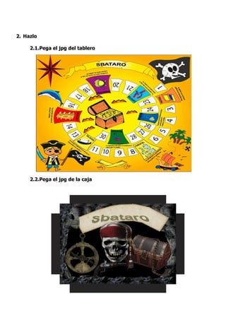 2. Hazlo

     2.1.Pega el jpg del tablero




     2.2.Pega el jpg de la caja
 