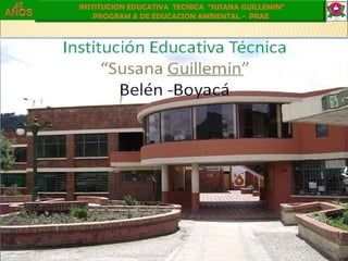 INSTITUCION EDUCATIVA  TECNICA  “SUSANA GUILLEMIN”  PROGRAM A DE EDUCACION AMBIENTAL -  PRAE 