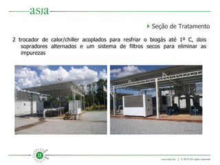 2 trocador de calor/chiller acoplados para resfriar o biogás até 1º C, dois sopradores alternados e um sistema de filtros secos para eliminar as impurezas    Seção de Tratamento 