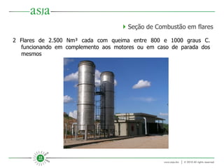 2 Flares de 2.500 Nm³ cada com queima entre 800 e 1000 graus C. funcionando em complemento aos motores ou em caso de parada dos mesmos    Seção de Combustão em flares 