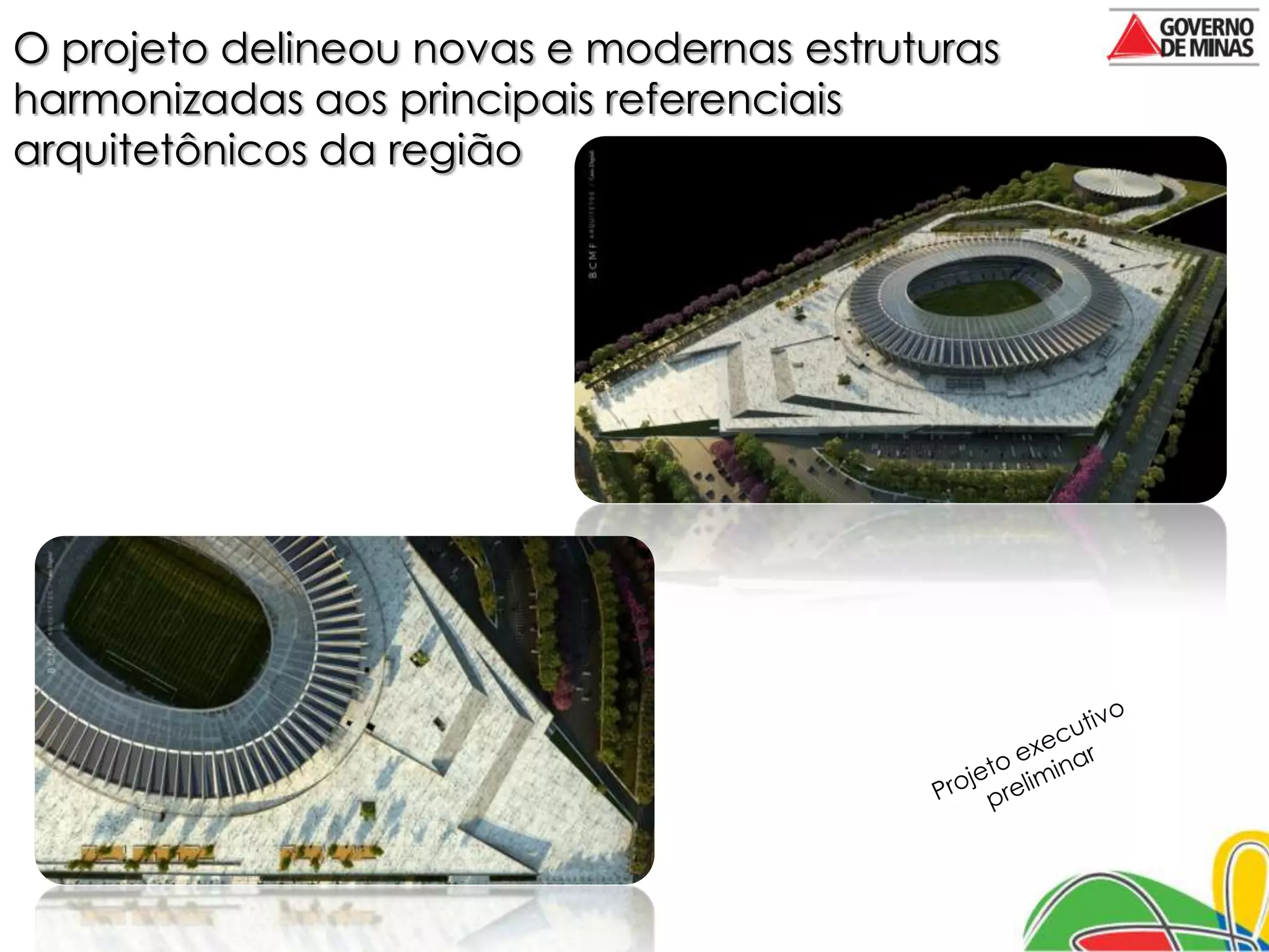 O projeto delineou novas e modernas estruturas
harmonizadas aos principais referenciais
arquitetônicos da região
 