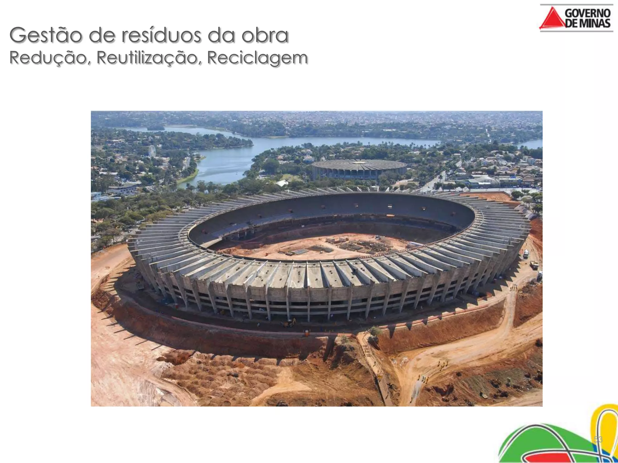 Gestão de resíduos da obra
Redução, Reutilização, Reciclagem




                                    53
 