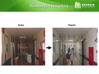 Iluminação Hospitais



Antes                      Depois
 