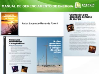 MANUAL DE GERENCIAMENTO DE ENERGIA




         Autor: Leonardo Resende Rivetti
 