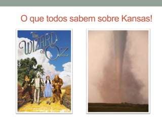 O que todos sabem sobre Kansas!
 