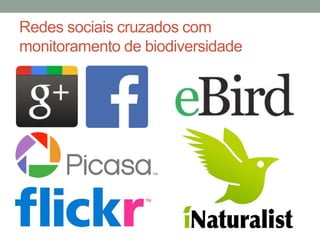 Redes sociais cruzados com
monitoramento de biodiversidade
 