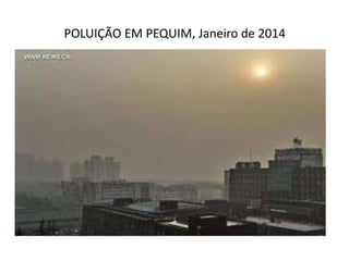 POLUIÇÃO EM PEQUIM, Janeiro de 2014
 