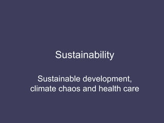 Sustainability Sustainable development, climate chaos and health care 