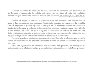 Cuando se cierra la abertura lateral, tocando los molares con los bordes de
la lengua, impidiendo la salida del aire por l...