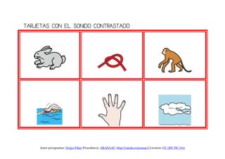 TARJETAS CON EL SONIDO CONTRASTADO




     Autor pictogramas: Sergio Palao Procedencia: ARASAAC (http://catedu.es/arasaac/) Licencia: CC (BY-NC-SA)
 