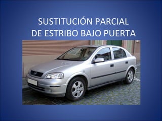 SUSTITUCIÓN PARCIAL
DE ESTRIBO BAJO PUERTA
 