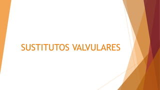 SUSTITUTOS VALVULARES
 