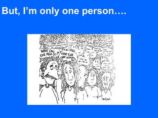 But, I’m only one person….
What can one person do?…
 