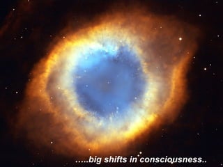 …..big shifts in consciousness..
 
