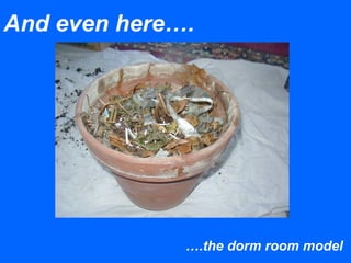 And even here….
….the dorm room model
 