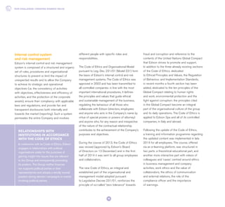 In coherence with its Code of Ethics, Edison
engages in relationships with political
organisations solely for the purposes of
gaining insight into issues that are relevant
to the Group and transparently promoting
its position. The Group neither ﬁnances
nor supports political parties or their
representatives and adopts a strictly neutral
position during election campaigns or events
involving political parties.
RELATIONSHIPS WITH
INSTITUTIONS IN ACCORDANCE
WITH THE CODE OF ETHICS
Internal control system
and risk management
Edison’s internal control and risk management
system is composed of a structured and organic
set of rules, procedures and organisational
structures to prevent or limit the impact of
unexpected results and to allow the Company
to achieve its strategic and operational
objectives (i.e. the consistency of activities
with objectives, effectiveness and efficiency of
activities, and the protection of the corporate
assets), ensure their compliancy with applicable
laws and regulations, and provide fair and
transparent disclosures both internally and
towards the market (reporting). Such a system
permeates the entire Company and involves
different people with specific roles and
responsibilities.
The Code of Ethics and Organisational Model
pursuant to Leg. Dec. 231/01 (Model 231) form
the basis of Edison’s internal control and risk
management systems. The Code of Ethics was
approved in 2003 and has been transmitted to
all controlled companies: in line with the most
important international procedures, it defines
the principles and values that guide ethical
and sustainable management of the business,
regulating the behaviour of all those who
collaborate with Edison (directors, employees
and anyone who acts in the Company’s name by
virtue of special proxies or powers of attorney)
and anyone who, for any reason and irrespective
of the nature of the contractual relationship,
contributes to the achievement of the Company’s
purposes and objectives.
During the course of 2013, the Code of Ethics
was revised (approved by Edison’s Board
of Directors on 13 December) and in the first
half of 2014 it was sent to all group employees
and collaborators.
The new Code of Ethics, an integral and
established part of the organisational and
management model adopted pursuant
to Legislative Decree 231/01, reinforces the
principle of so-called “zero tolerance” towards
fraud and corruption and reference to the
contents of the United Nations Global Compact
that Edison strives to promote and support.
In addition to the three already existing sections
of the Code of Ethics, dedicated
to Ethical Principles and Values, the Regulation
of Behaviour, and Implementation Standards,
in recent months a fourth section has been
added, dedicated to the ten principles of the
Global Compact relating to human rights
and work, environmental protection and the
fight against corruption: the principles cited
in the Global Compact become an integral
part of the organisational culture of the group
and its daily operations. The Code of Ethics is
applied to Edison Spa and all of its controlled
companies, in Italy and abroad.
Following the update of the Code of Ethics,
a training and information programme regarding
the updated content was implemented in late
2014 for all employees. The course, offered
via an e-learning platform, was structured in
two parts: a theoretical educational part, and
another more interactive part with videos of
colleagues and ‘cases’ centred around ethics
in business management and company
activities, work ethics and the value of
collaborators, the ethics of communication
and external relations, the role of the
compliance officer and the importance
of warnings.
OUR CHALLENGE: CREATING SHARED VALUE
32
 