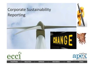 Corporate Sustainability
Reporting




 PHILIPPINES   ::   MALAYSIA   ::   VIETNAM   ::   INDONESIA   ::   INDIA   ::   CHINA
 