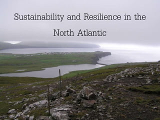 Sustainability and Resilience in the
North Atlantic
 